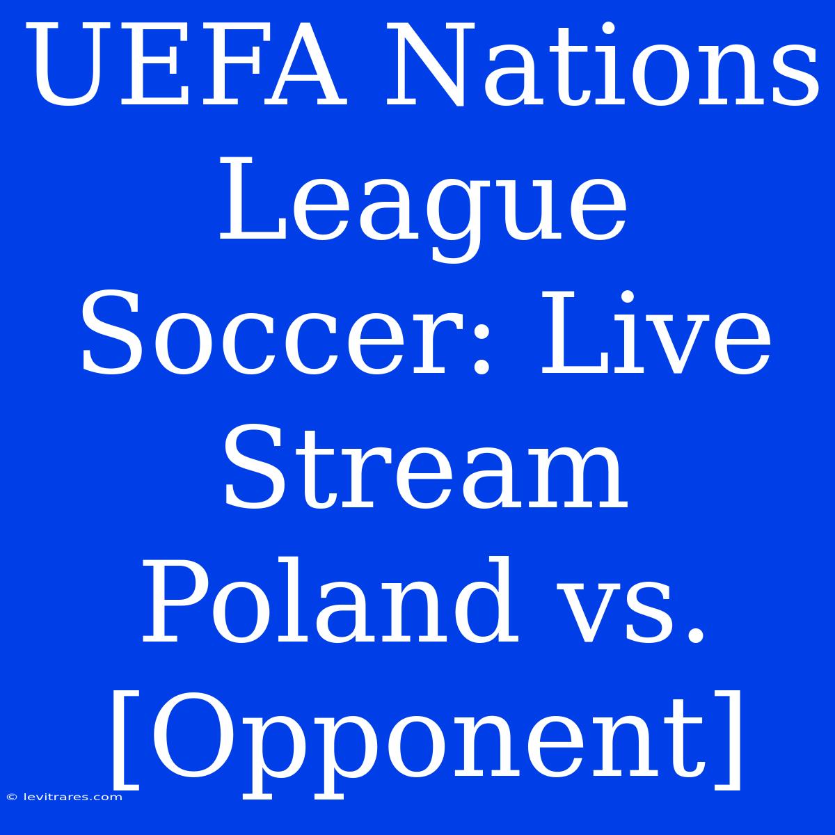 UEFA Nations League Soccer: Live Stream Poland Vs. [Opponent]