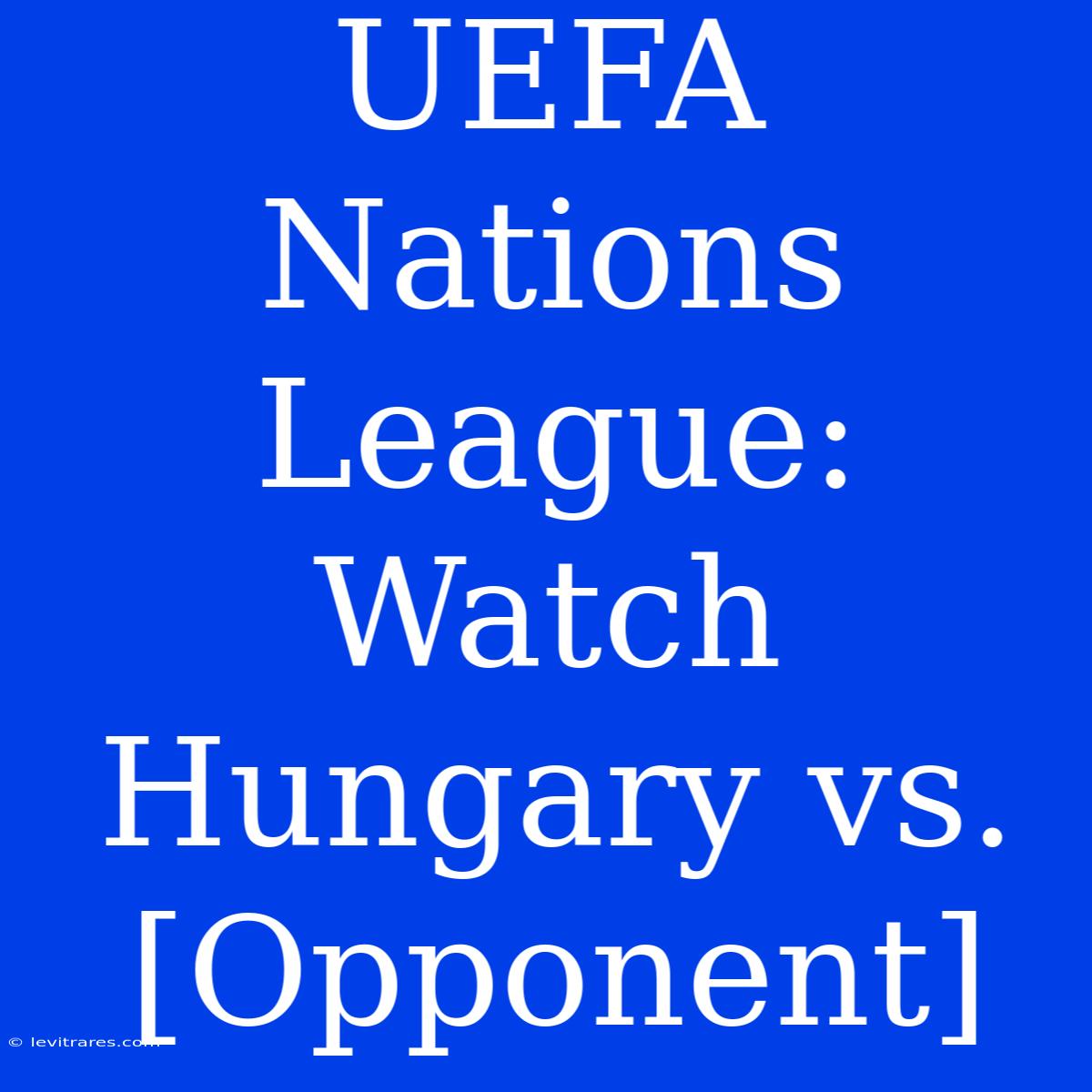 UEFA Nations League: Watch Hungary Vs. [Opponent]