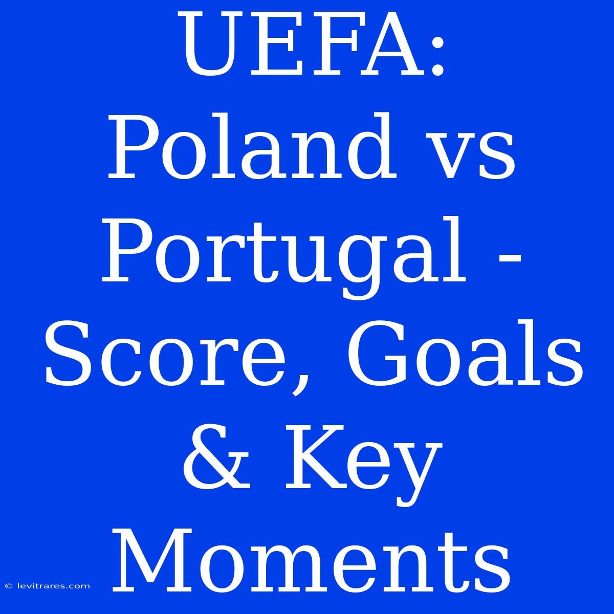 UEFA: Poland Vs Portugal - Score, Goals & Key Moments