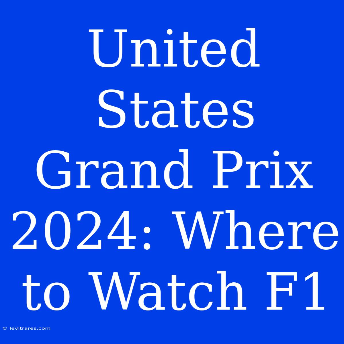 United States Grand Prix 2024: Where To Watch F1