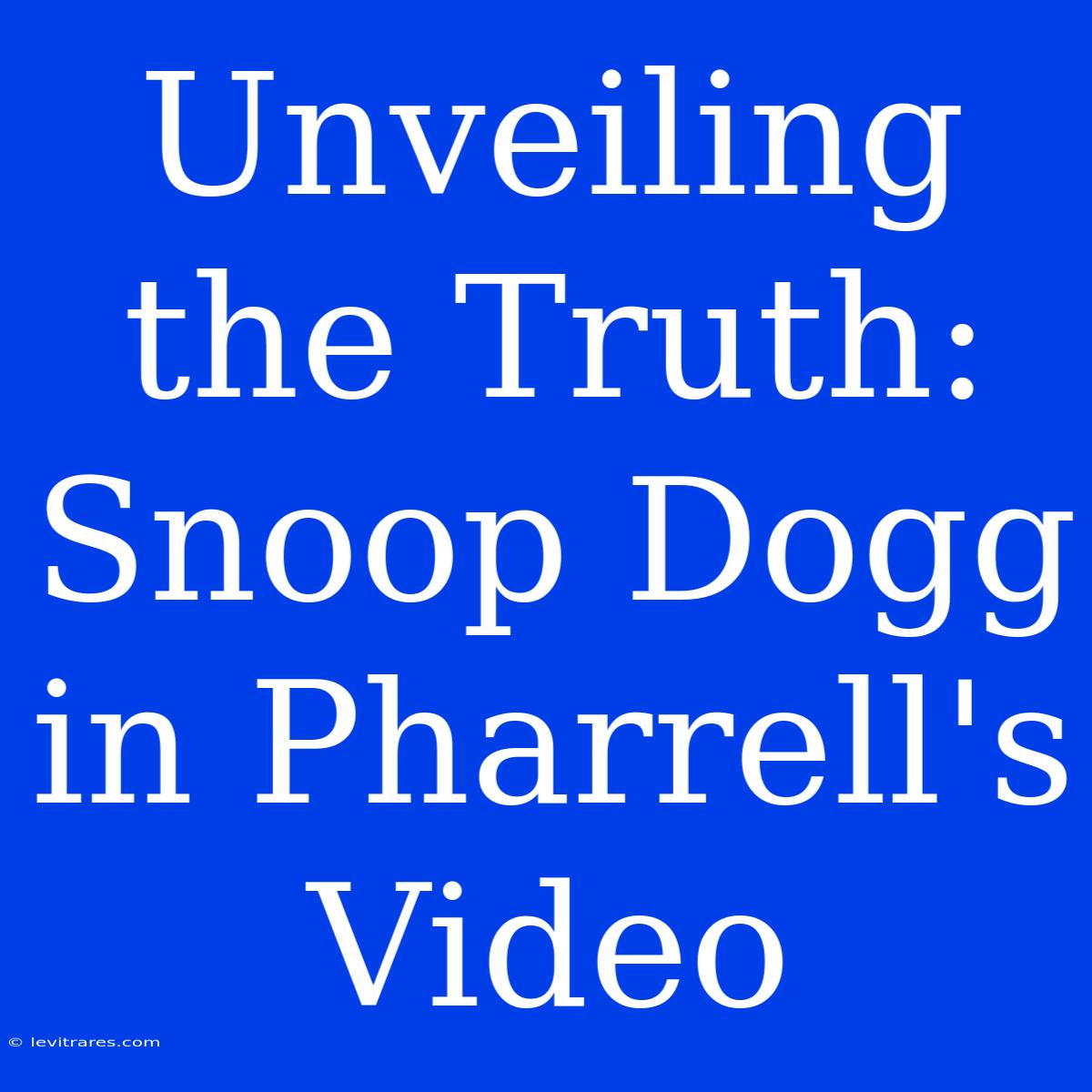 Unveiling The Truth: Snoop Dogg In Pharrell's Video 