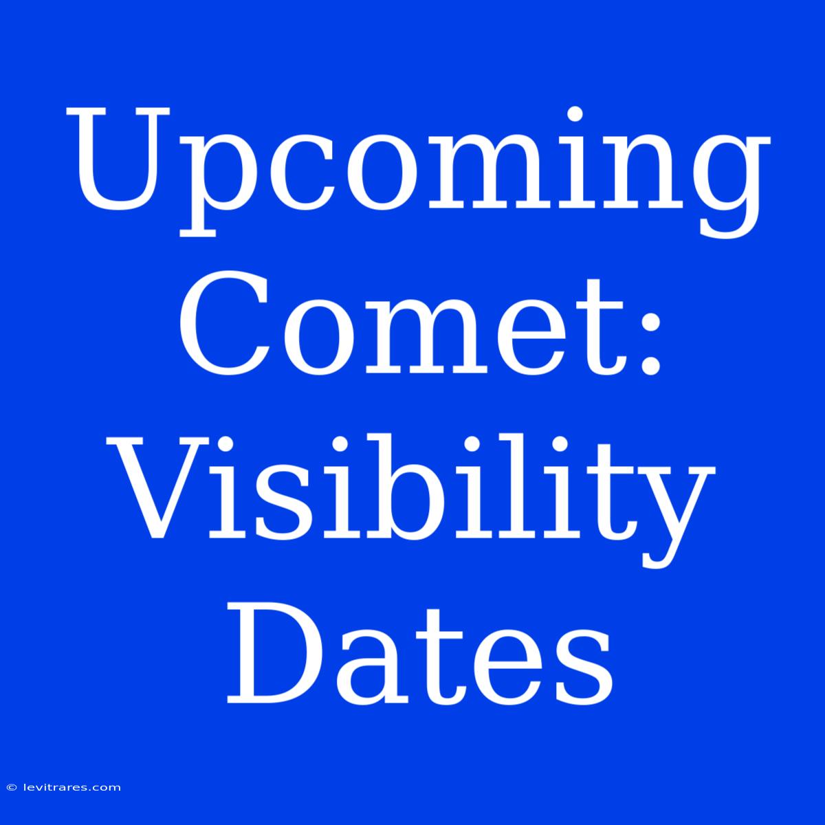 Upcoming Comet: Visibility Dates