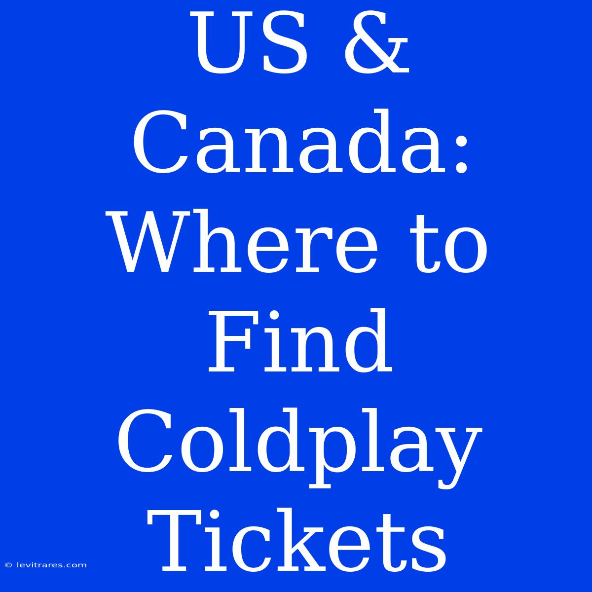 US & Canada: Where To Find Coldplay Tickets