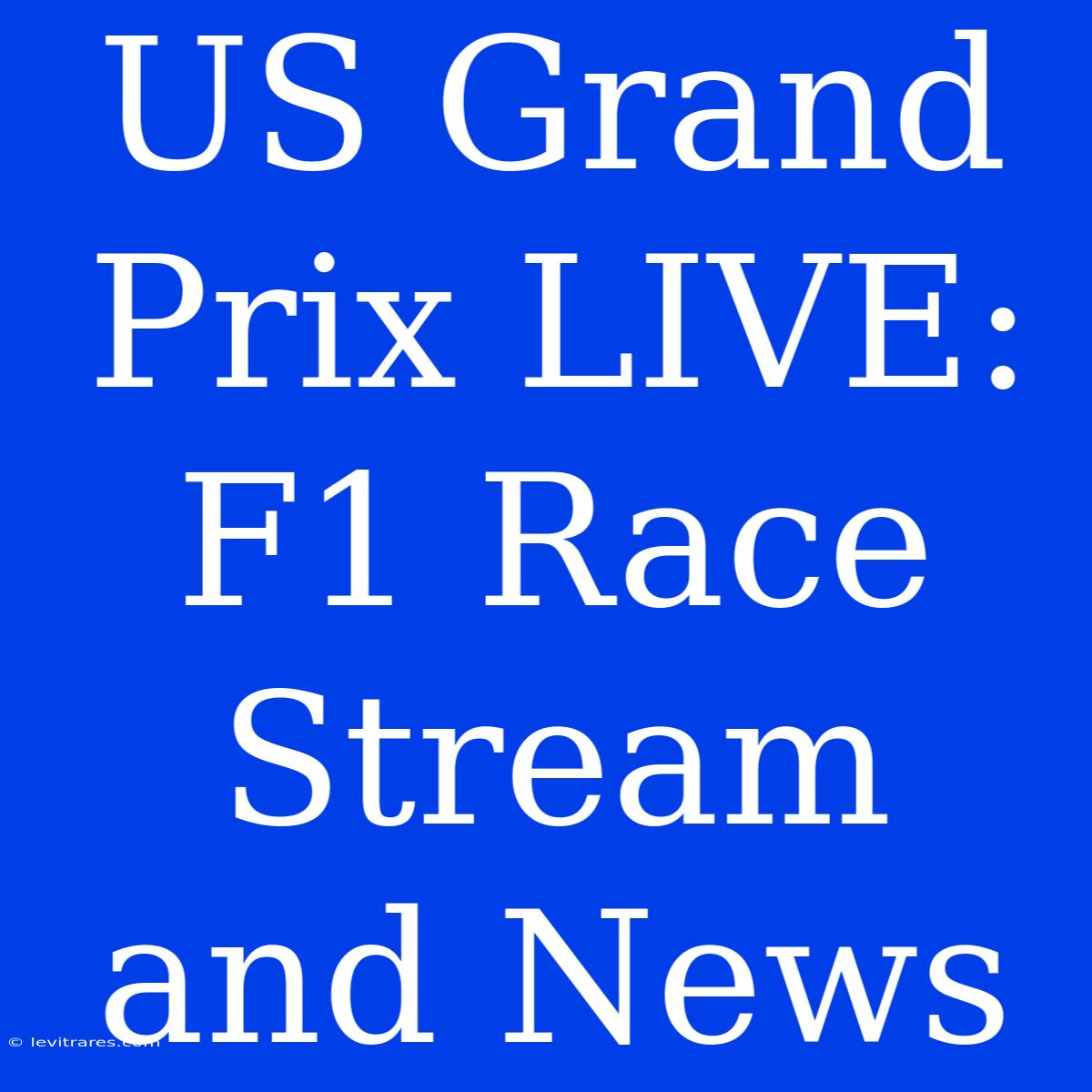 US Grand Prix LIVE: F1 Race Stream And News