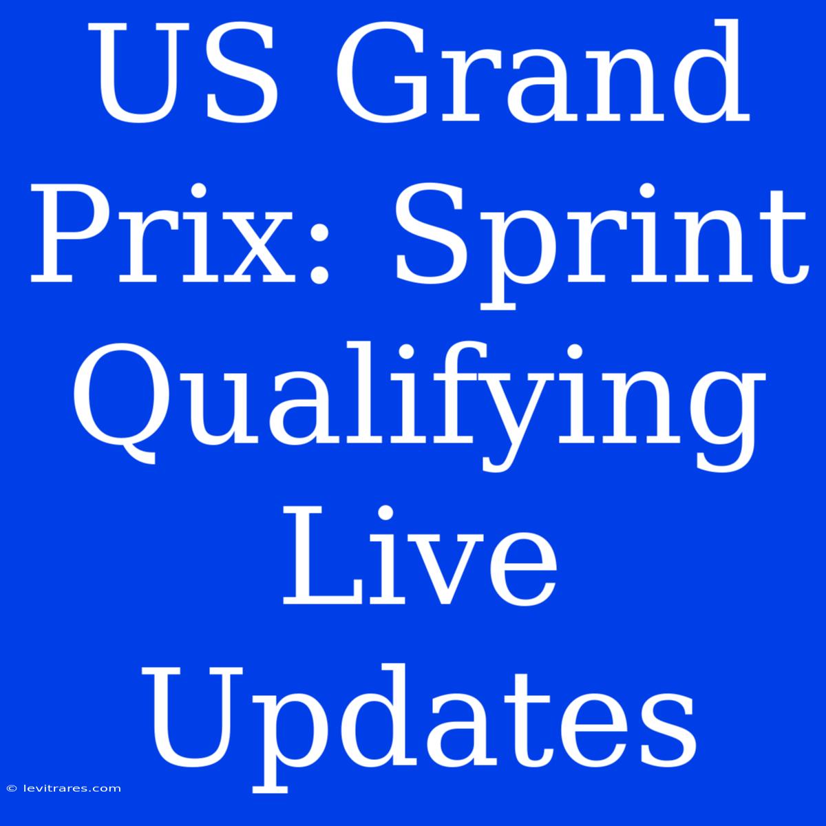 US Grand Prix: Sprint Qualifying Live Updates