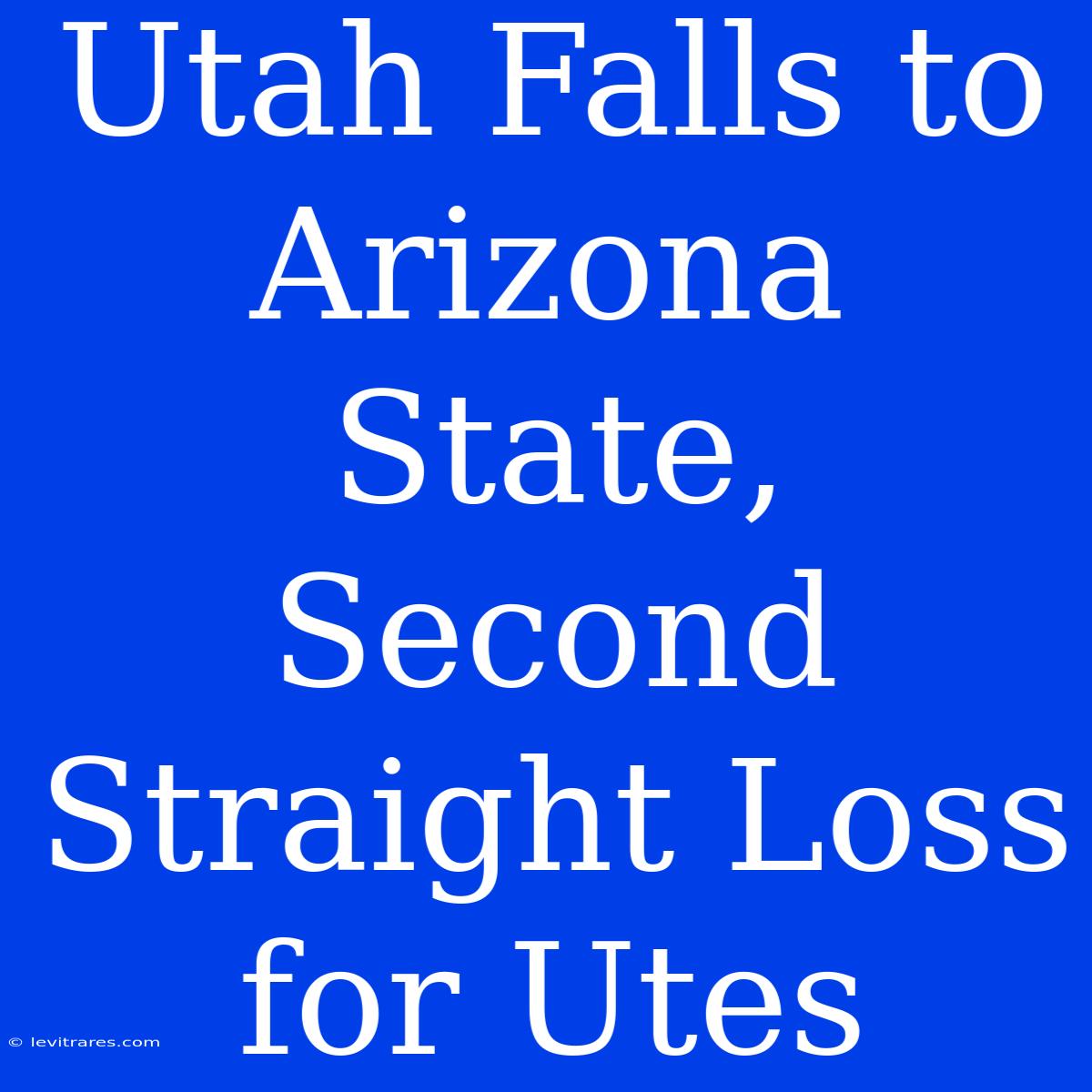 Utah Falls To Arizona State, Second Straight Loss For Utes