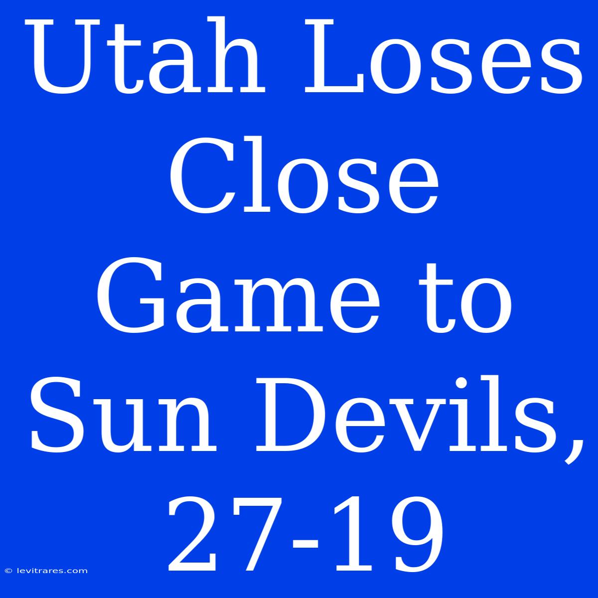 Utah Loses Close Game To Sun Devils, 27-19