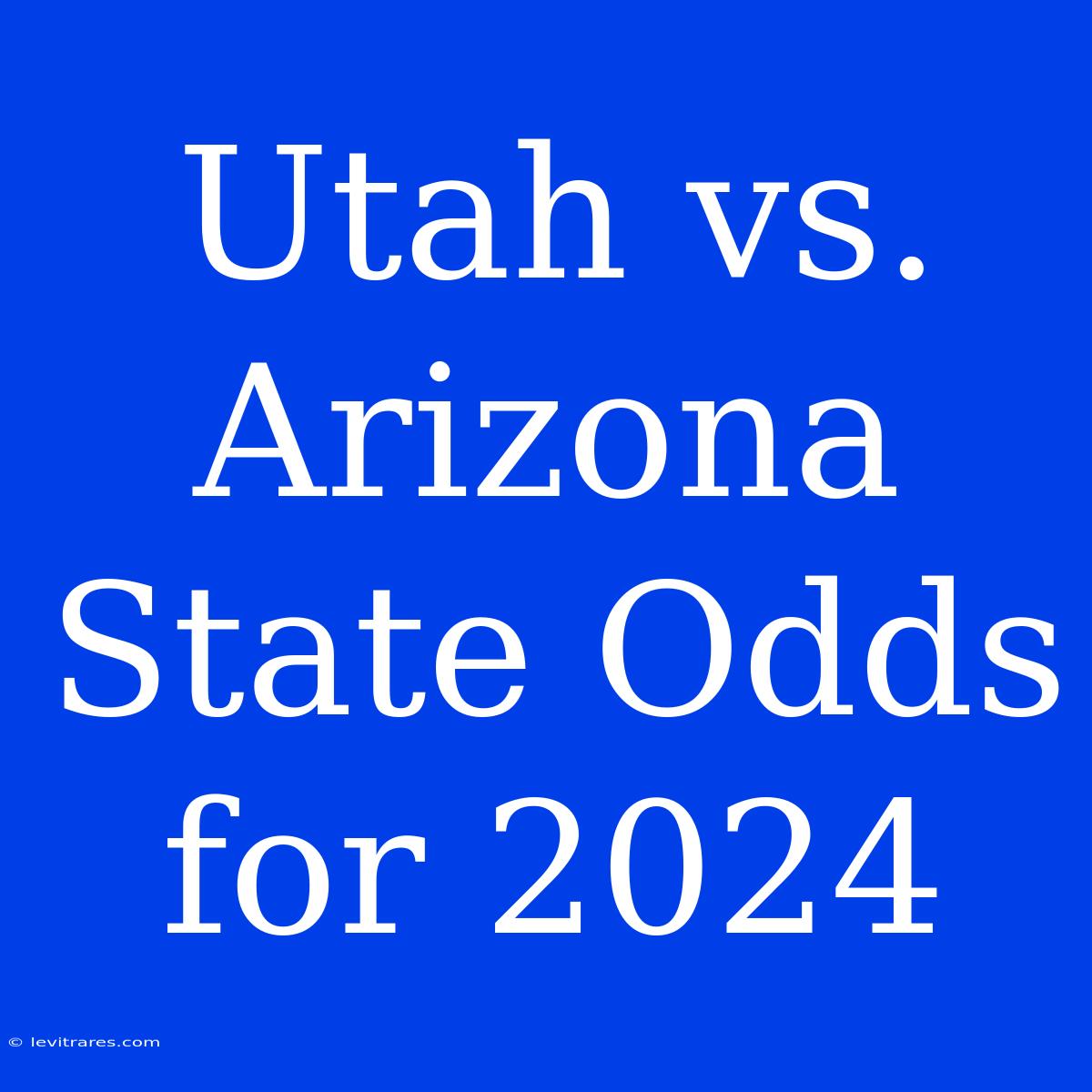 Utah Vs. Arizona State Odds For 2024