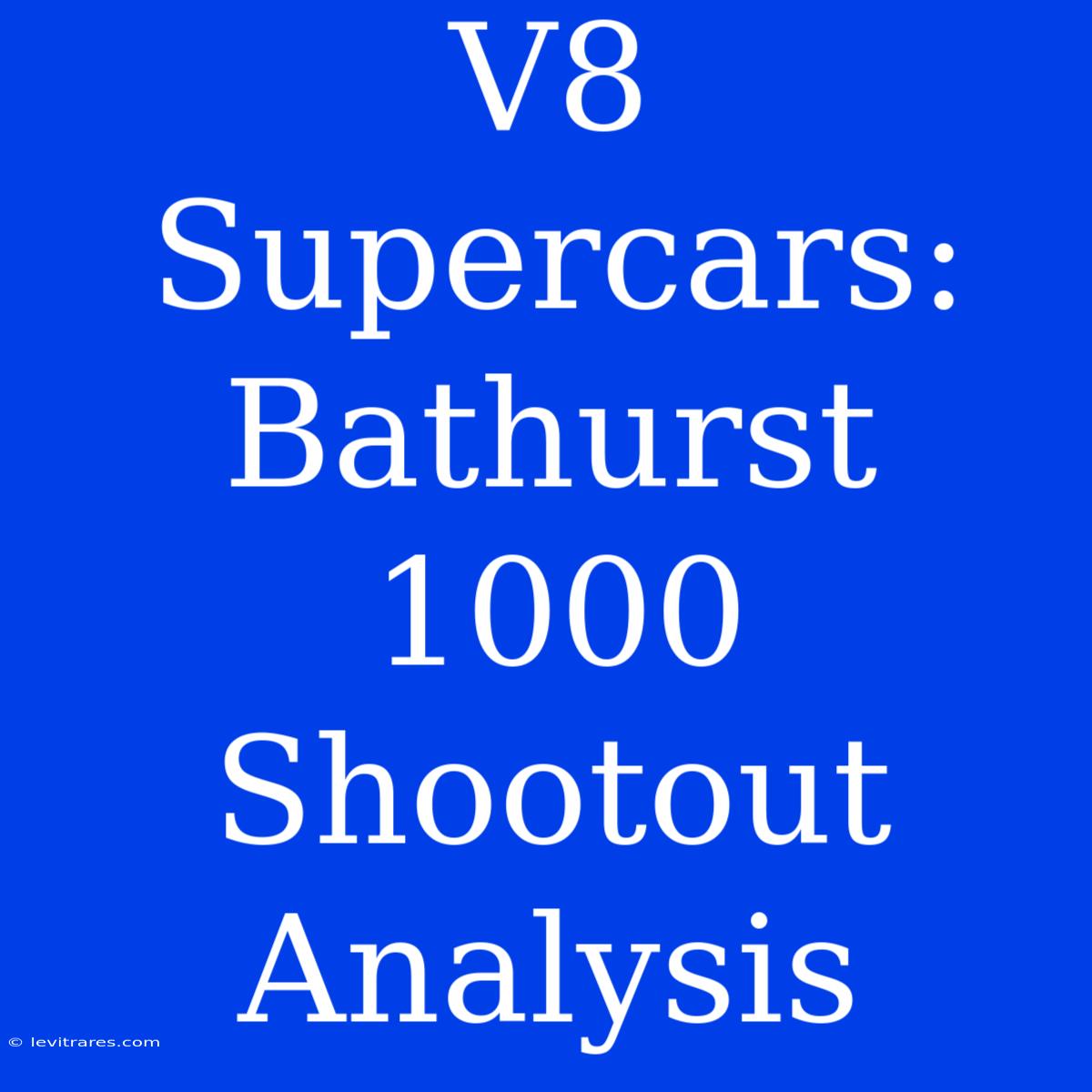 V8 Supercars: Bathurst 1000 Shootout Analysis