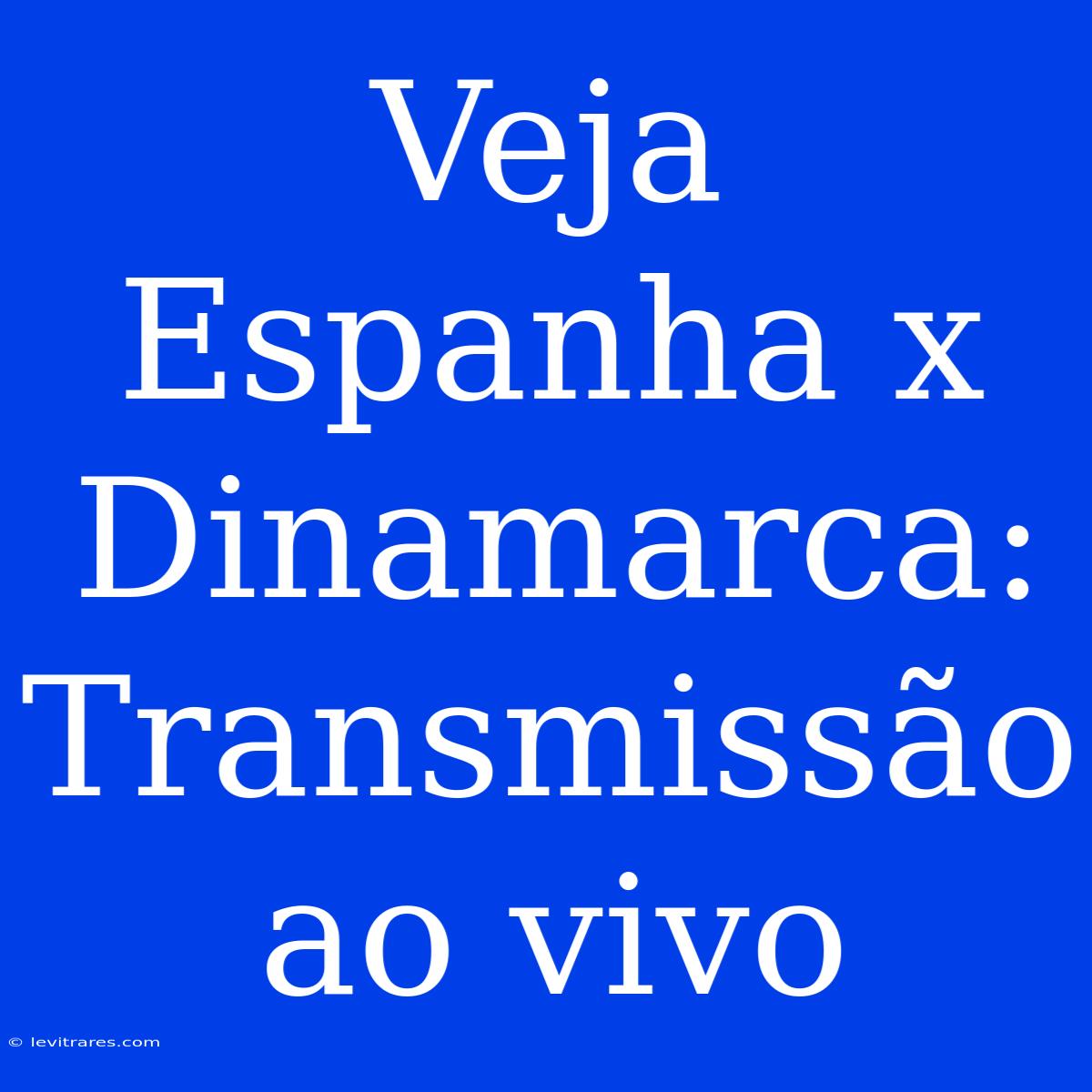 Veja Espanha X Dinamarca: Transmissão Ao Vivo