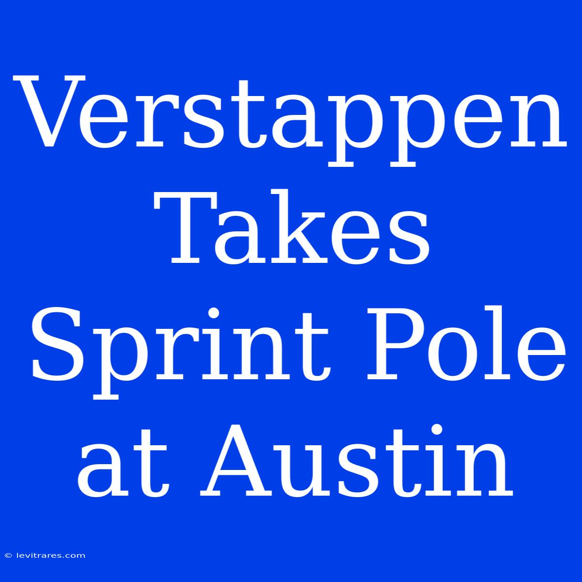 Verstappen Takes Sprint Pole At Austin