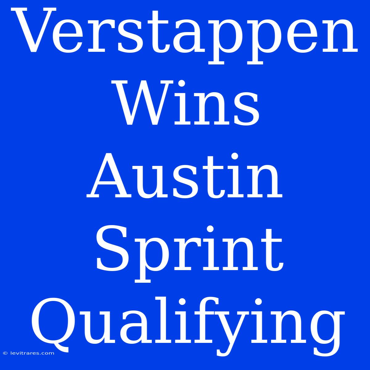 Verstappen Wins Austin Sprint Qualifying