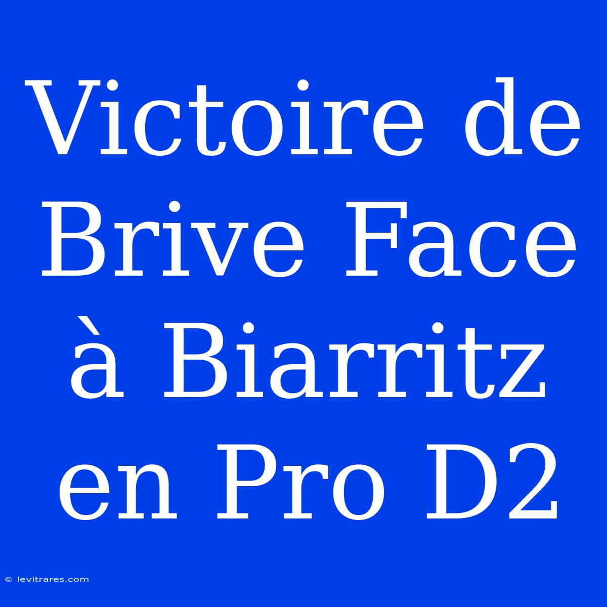 Victoire De Brive Face À Biarritz En Pro D2