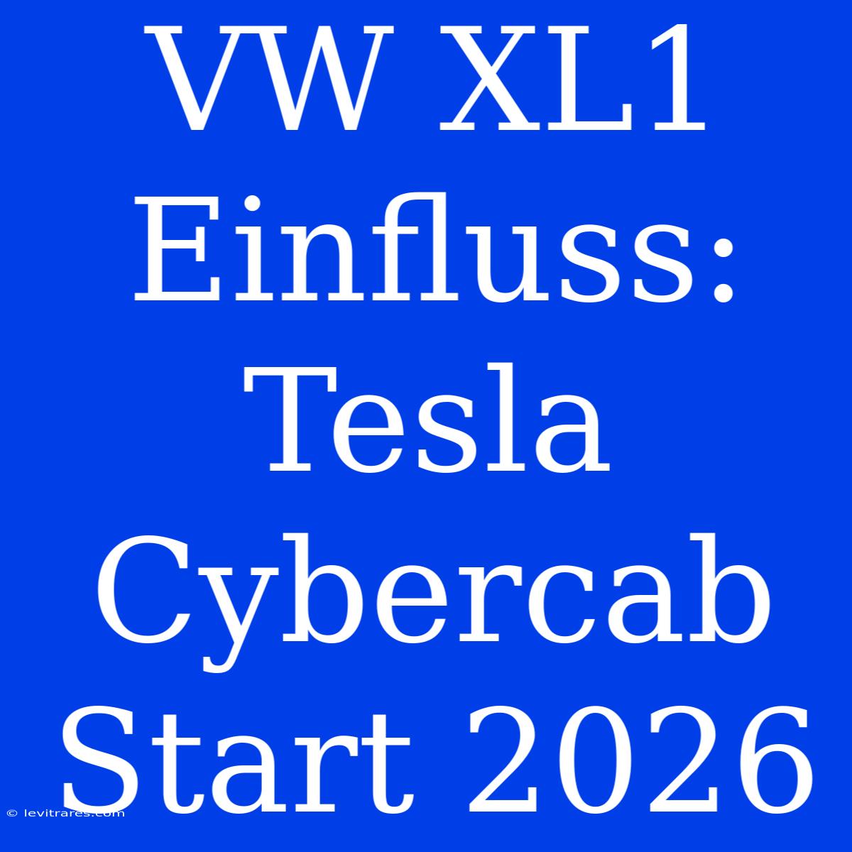 VW XL1 Einfluss: Tesla Cybercab Start 2026