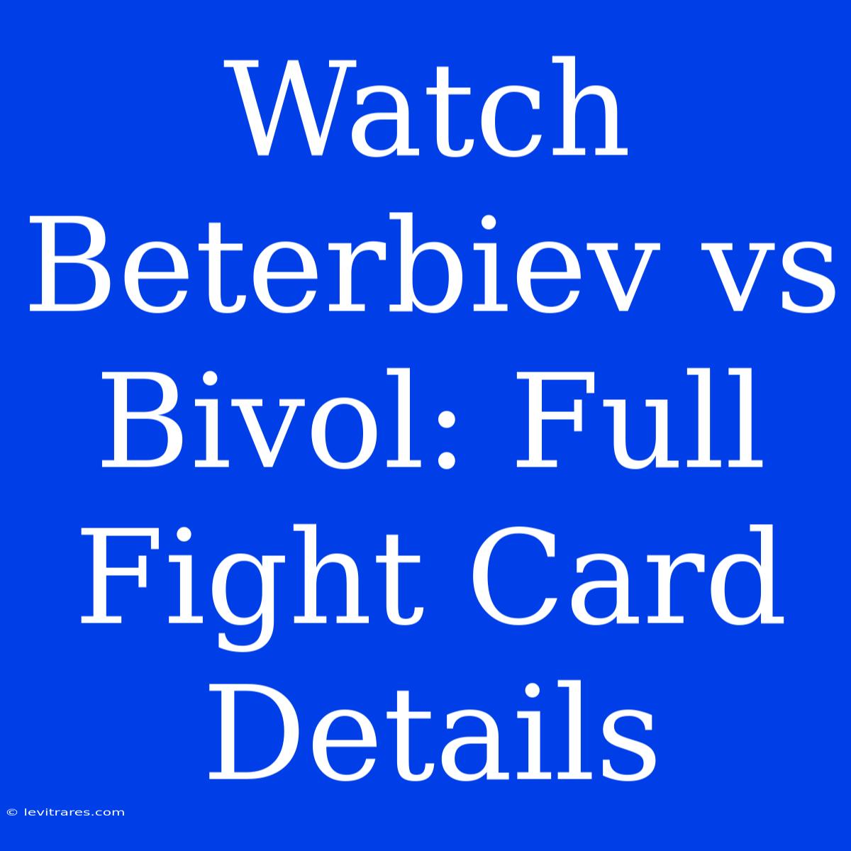 Watch Beterbiev Vs Bivol: Full Fight Card Details