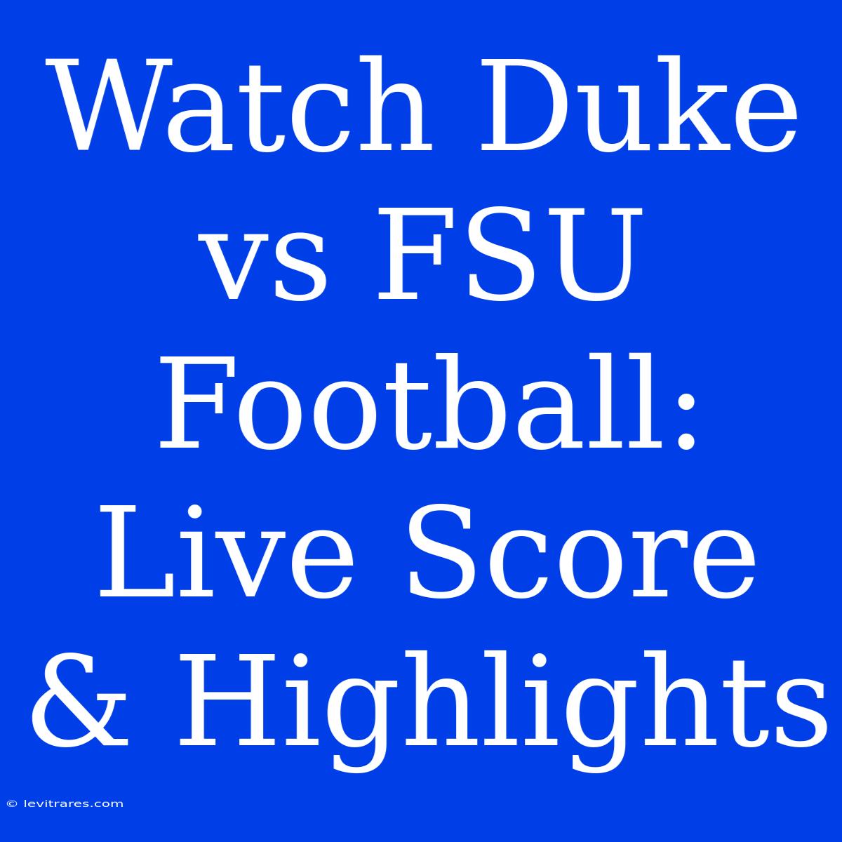 Watch Duke Vs FSU Football: Live Score & Highlights