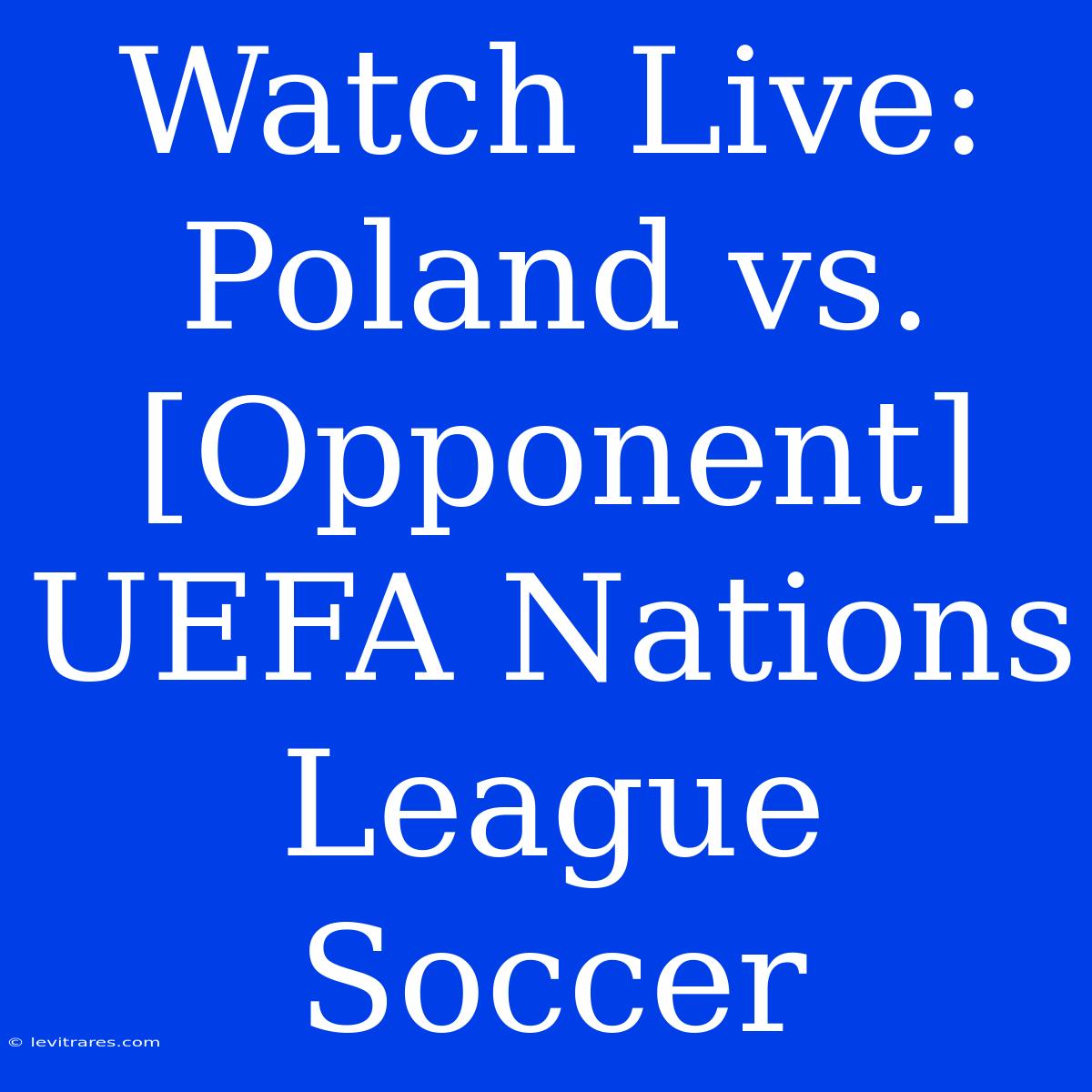 Watch Live: Poland Vs. [Opponent] UEFA Nations League Soccer