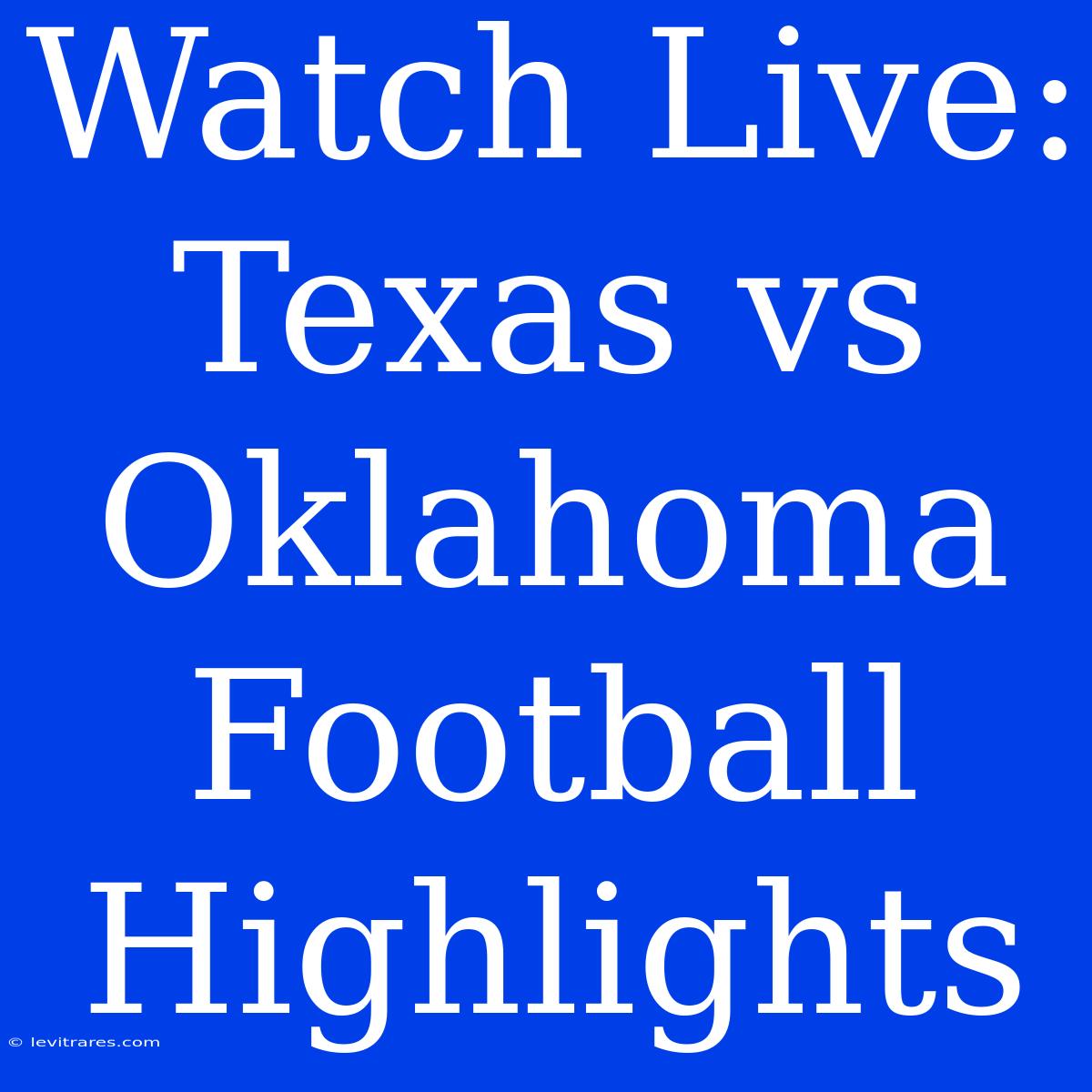 Watch Live: Texas Vs Oklahoma Football Highlights 