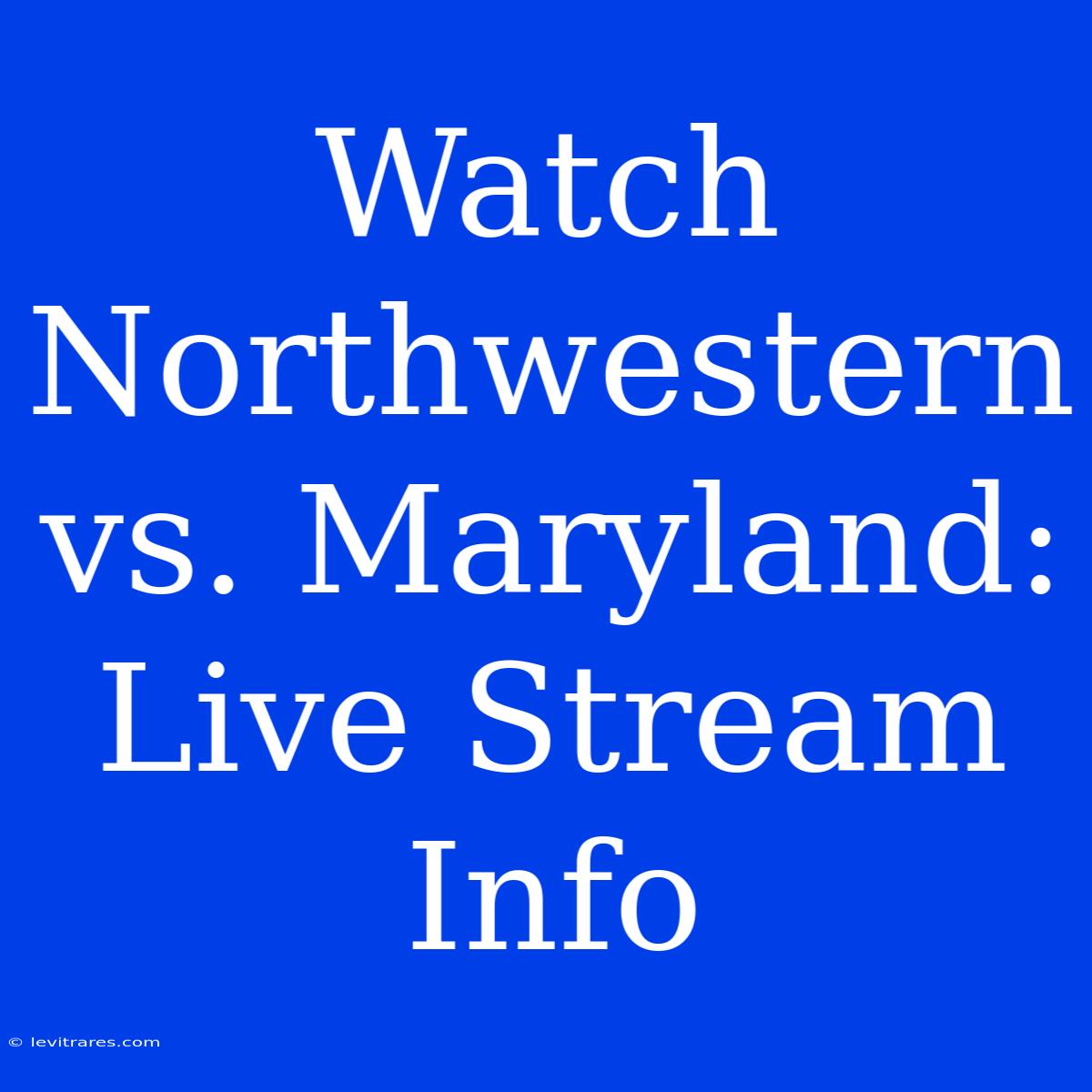 Watch Northwestern Vs. Maryland: Live Stream Info