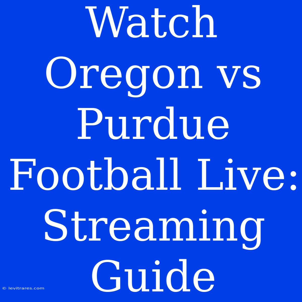 Watch Oregon Vs Purdue Football Live: Streaming Guide 