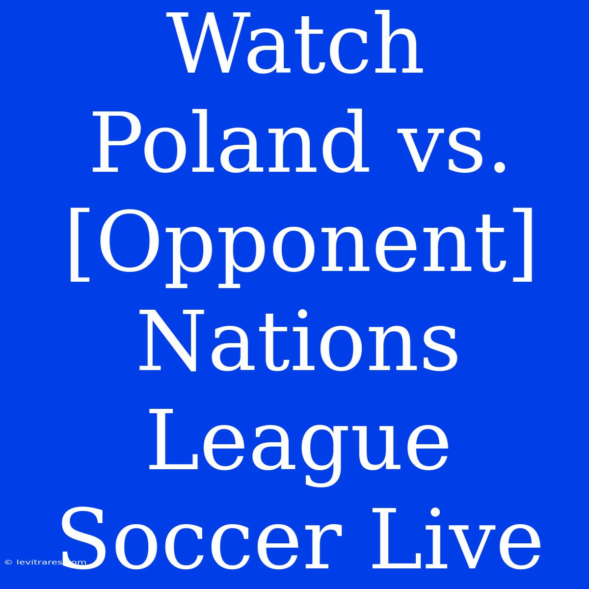 Watch Poland Vs. [Opponent] Nations League Soccer Live