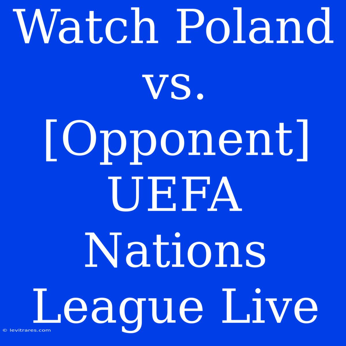 Watch Poland Vs. [Opponent] UEFA Nations League Live