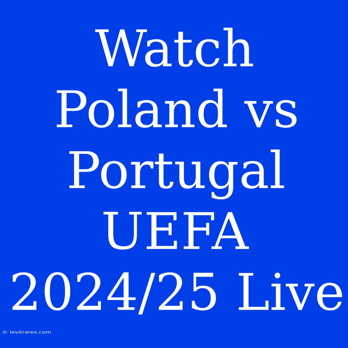 Watch Poland Vs Portugal UEFA 2024/25 Live