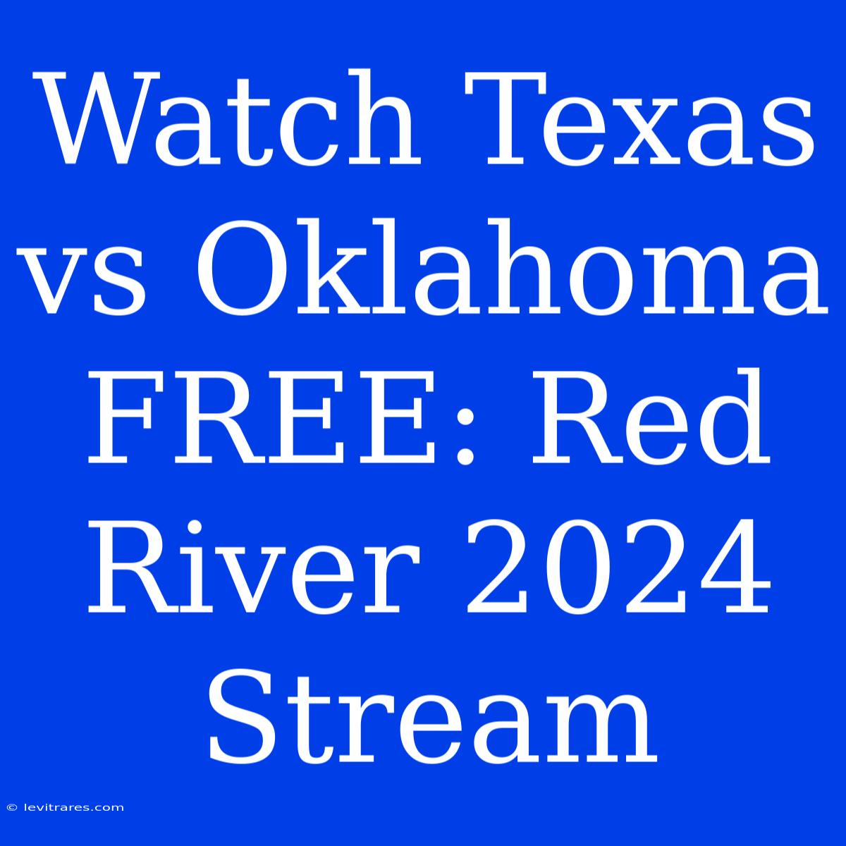 Watch Texas Vs Oklahoma FREE: Red River 2024 Stream