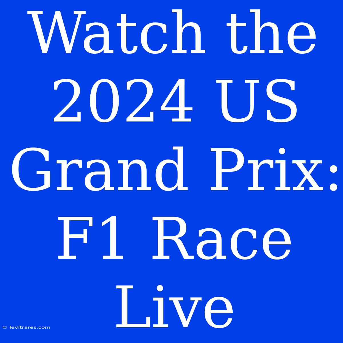 Watch The 2024 US Grand Prix: F1 Race Live