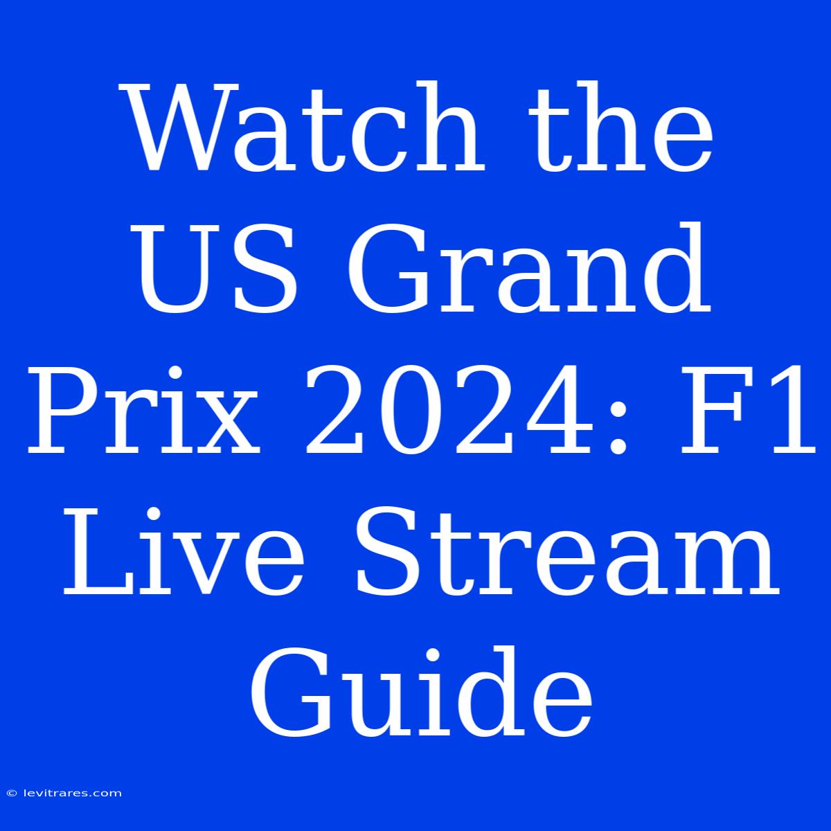 Watch The US Grand Prix 2024: F1 Live Stream Guide