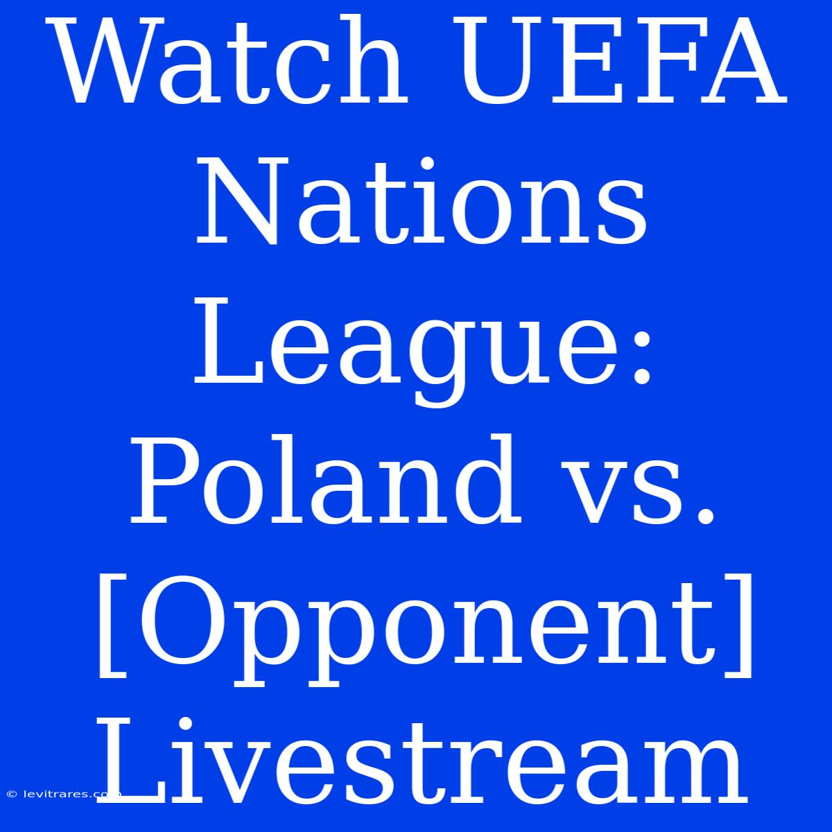 Watch UEFA Nations League: Poland Vs. [Opponent] Livestream