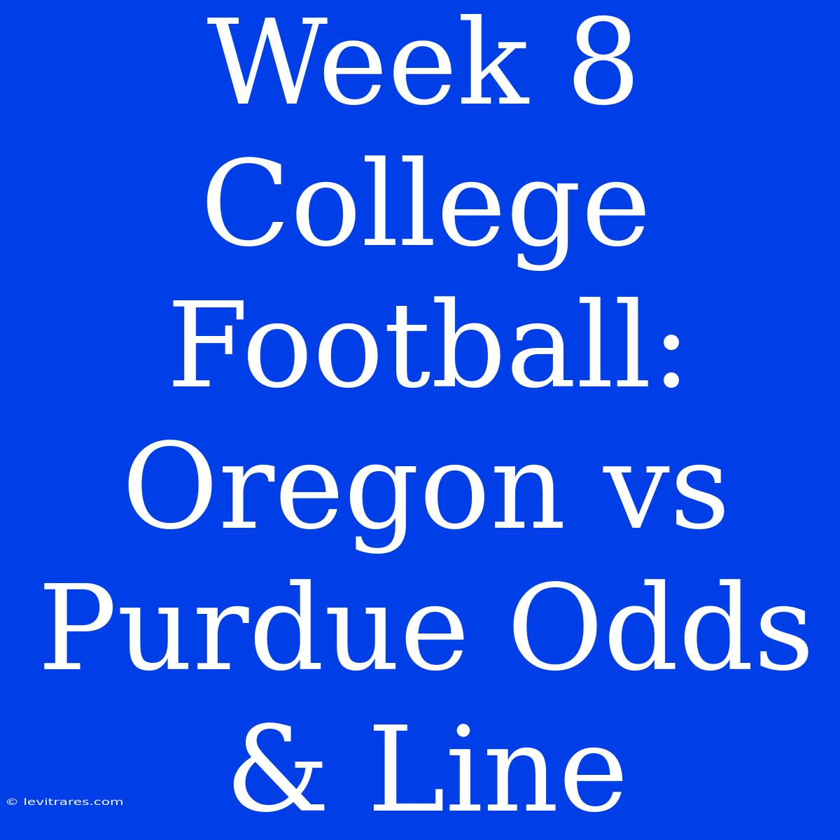 Week 8 College Football: Oregon Vs Purdue Odds & Line 