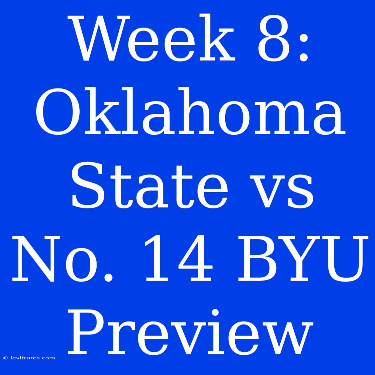 Week 8: Oklahoma State Vs No. 14 BYU Preview