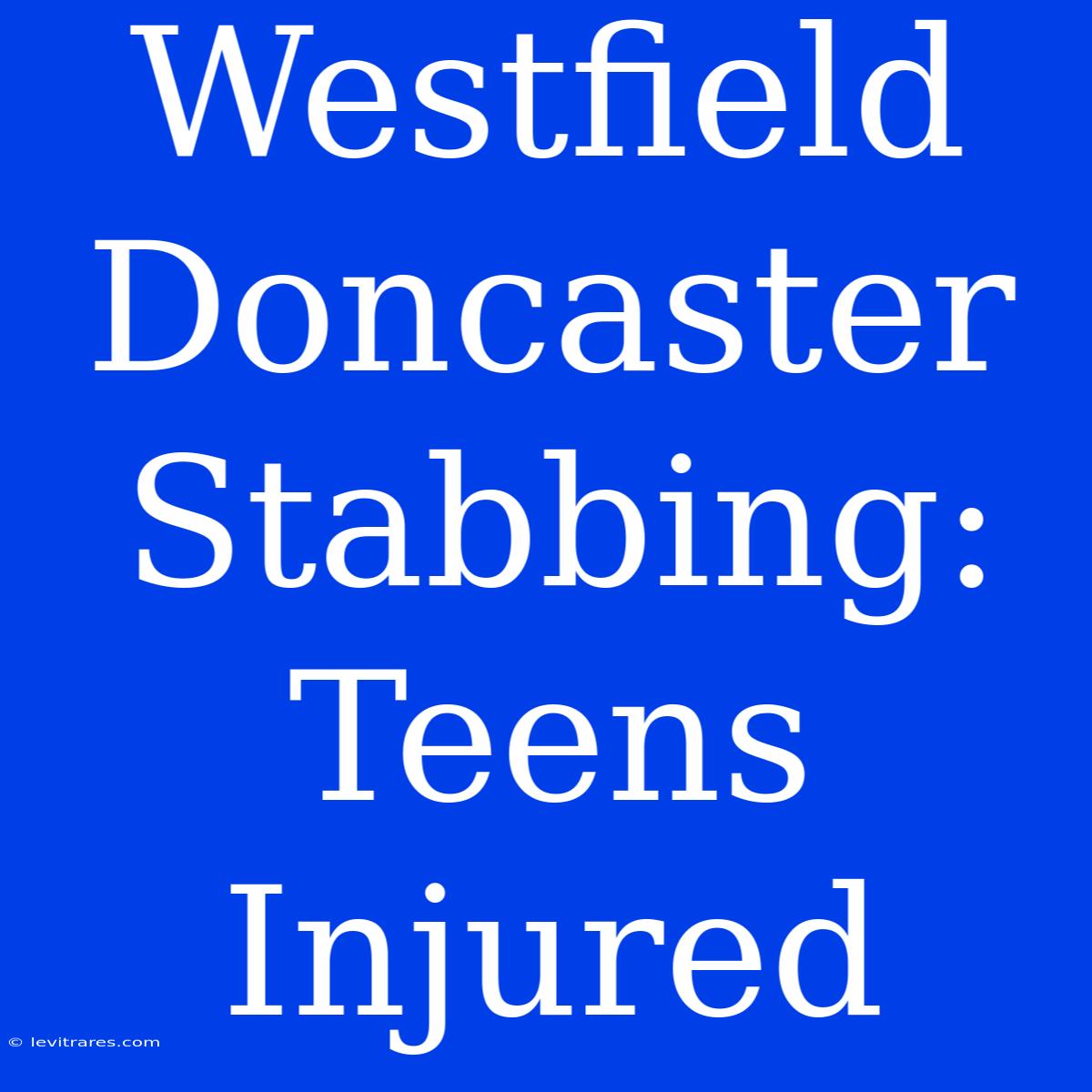 Westfield Doncaster Stabbing: Teens Injured