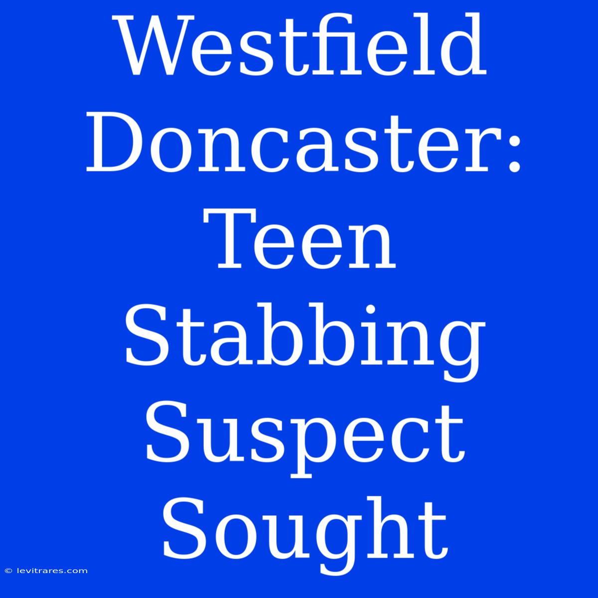 Westfield Doncaster: Teen Stabbing Suspect Sought