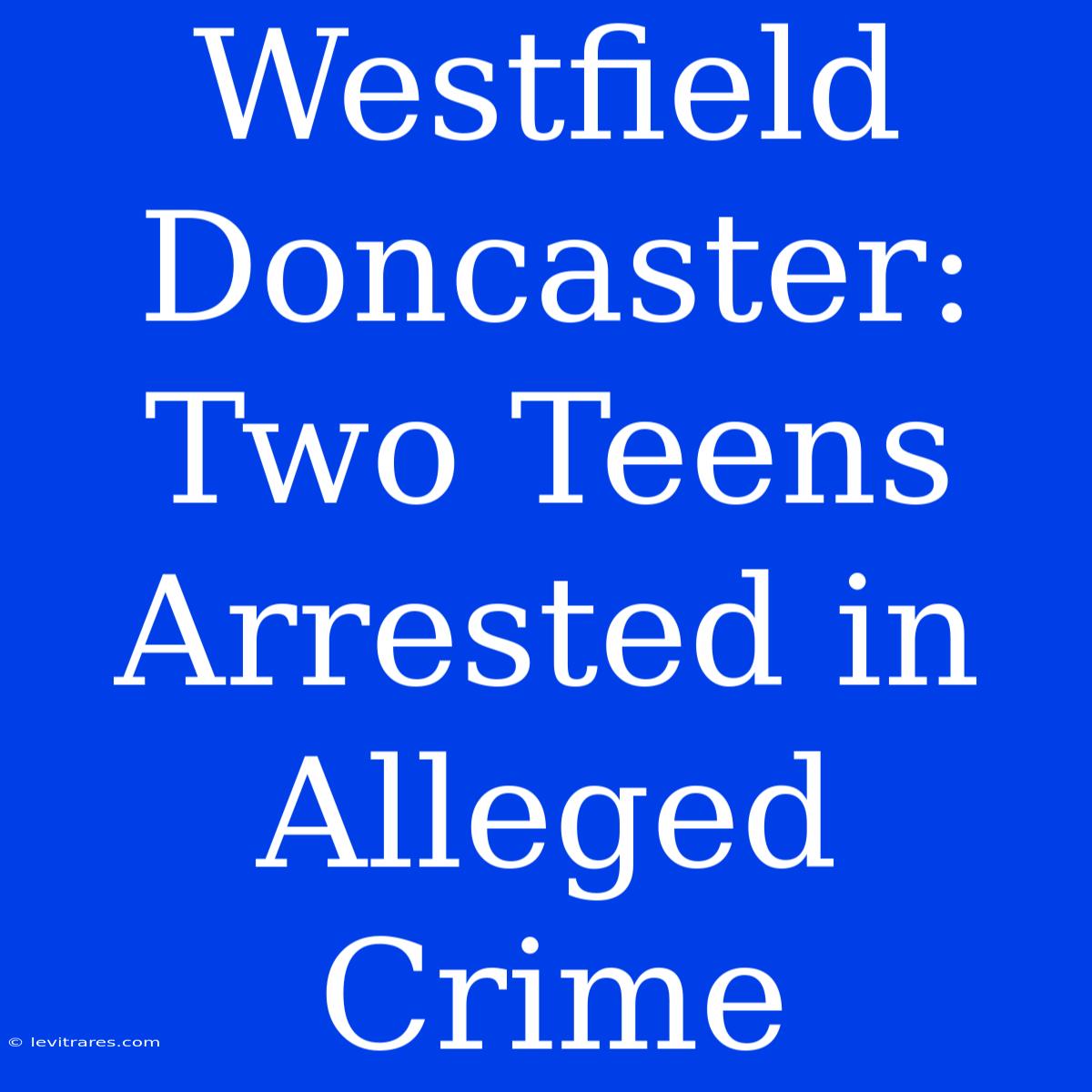 Westfield Doncaster: Two Teens Arrested In Alleged Crime