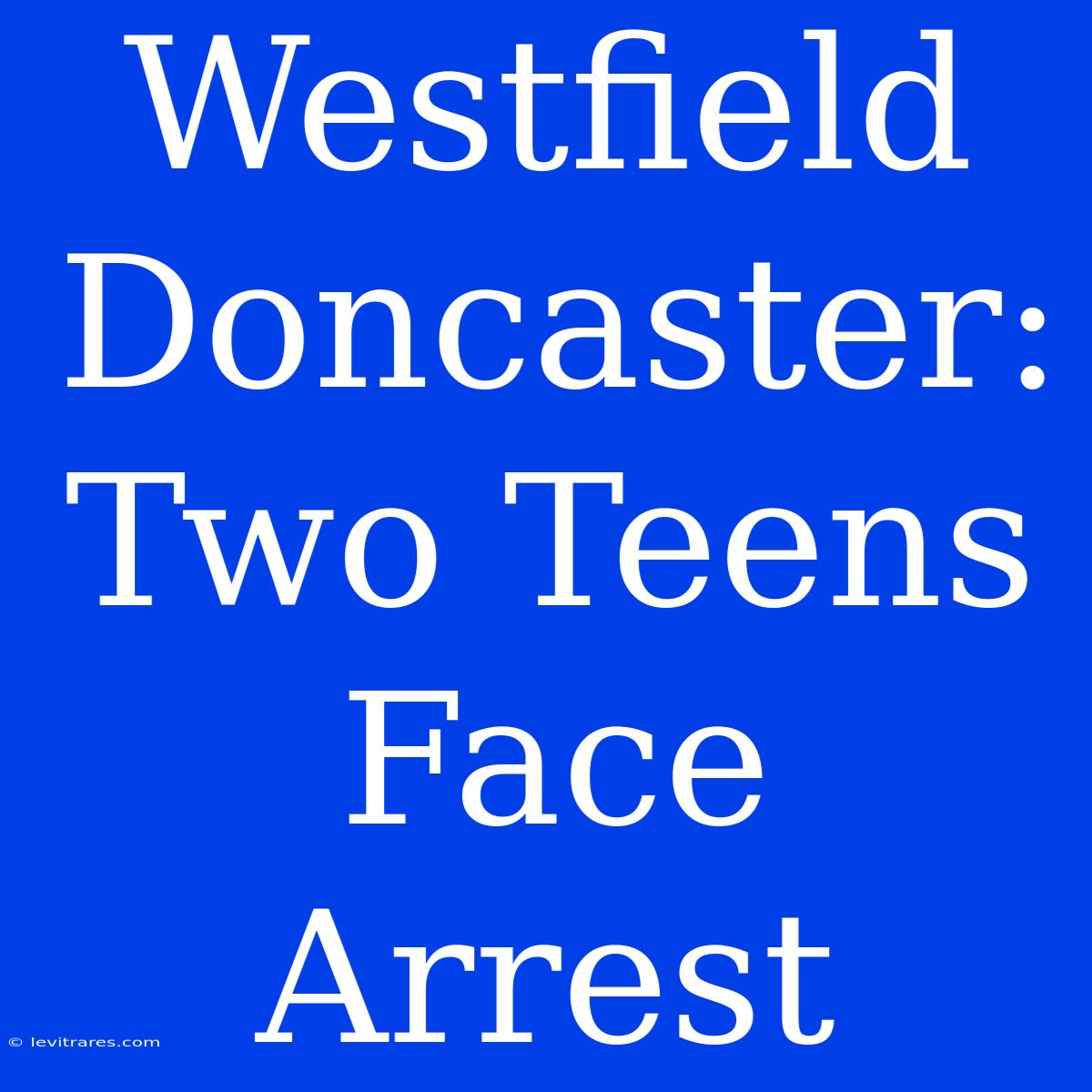 Westfield Doncaster: Two Teens Face Arrest