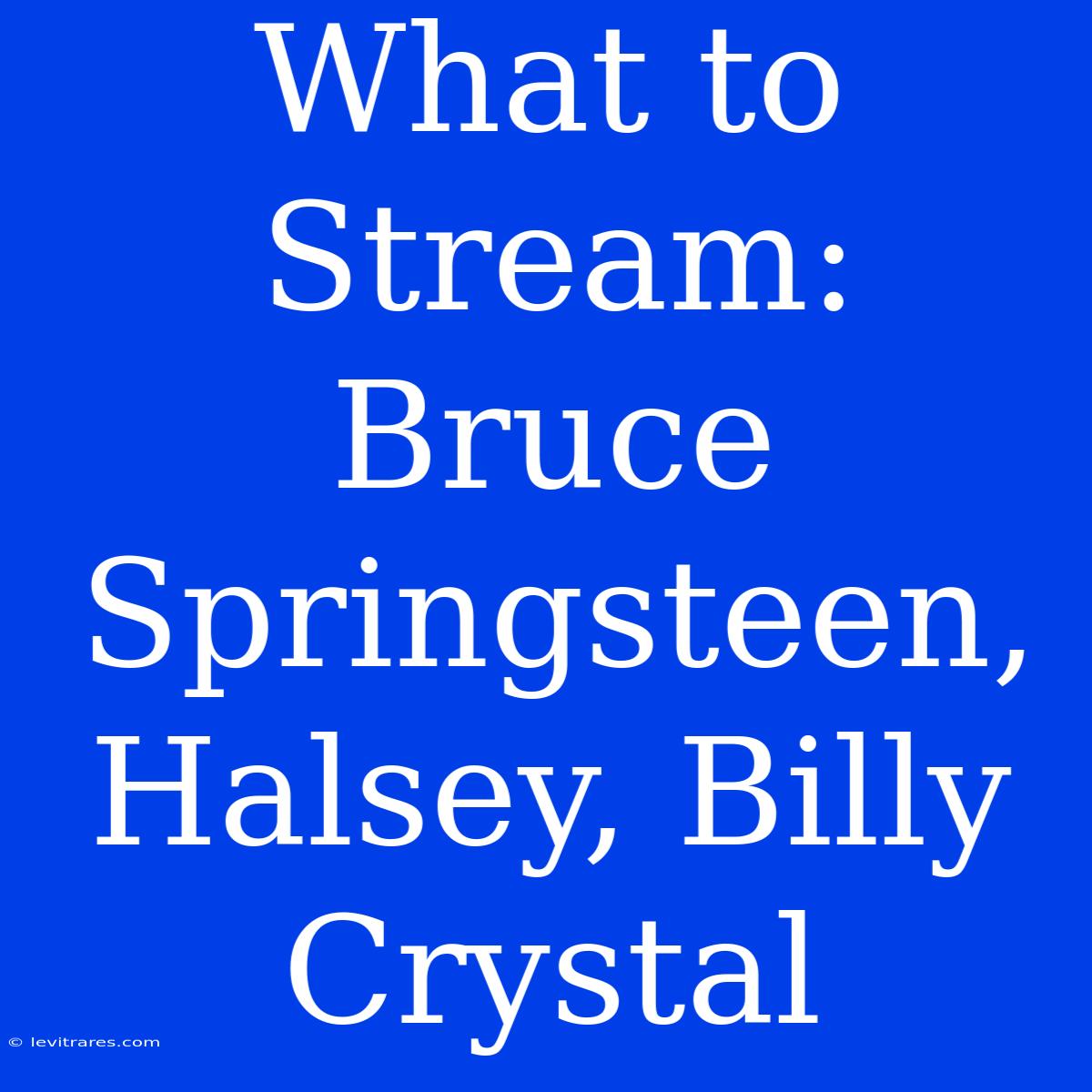 What To Stream: Bruce Springsteen, Halsey, Billy Crystal