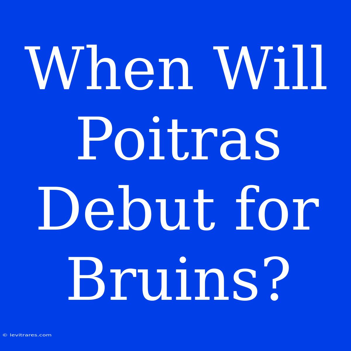 When Will Poitras Debut For Bruins?