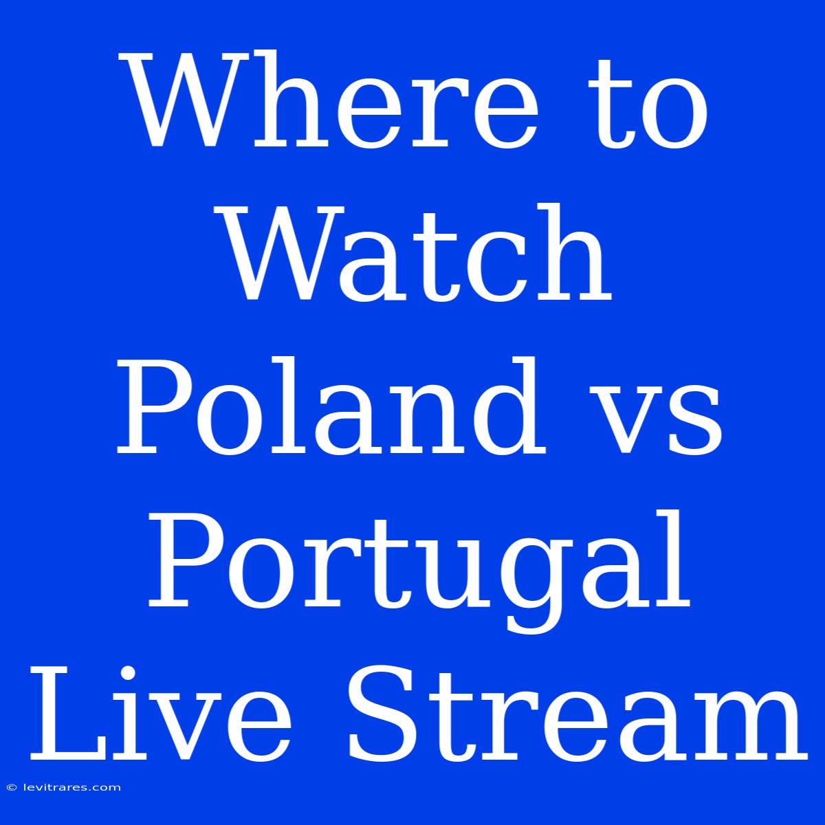 Where To Watch Poland Vs Portugal Live Stream