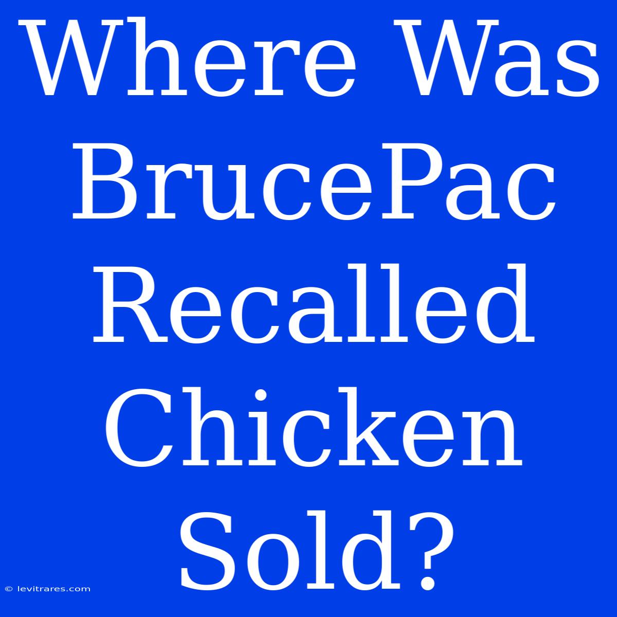 Where Was BrucePac Recalled Chicken Sold?