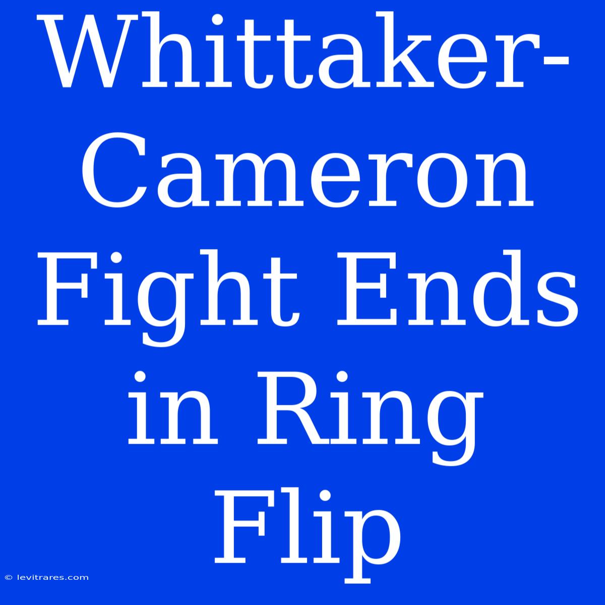 Whittaker-Cameron Fight Ends In Ring Flip