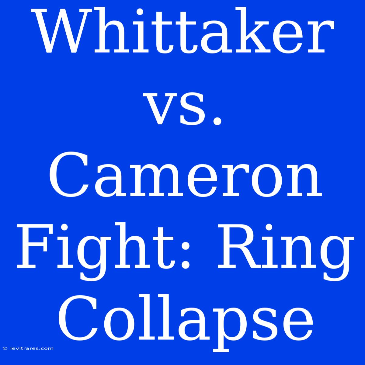 Whittaker Vs. Cameron Fight: Ring Collapse