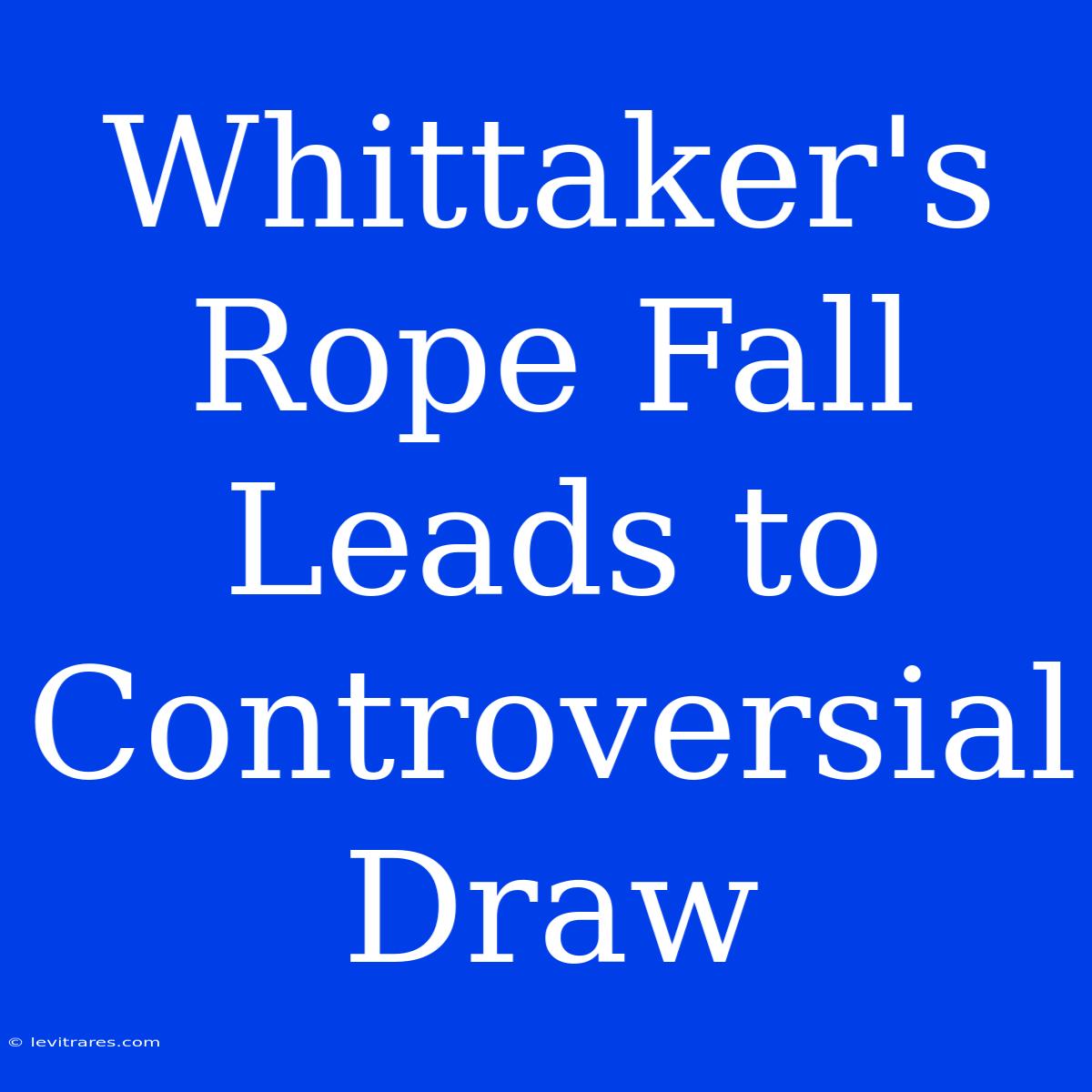 Whittaker's Rope Fall Leads To Controversial Draw