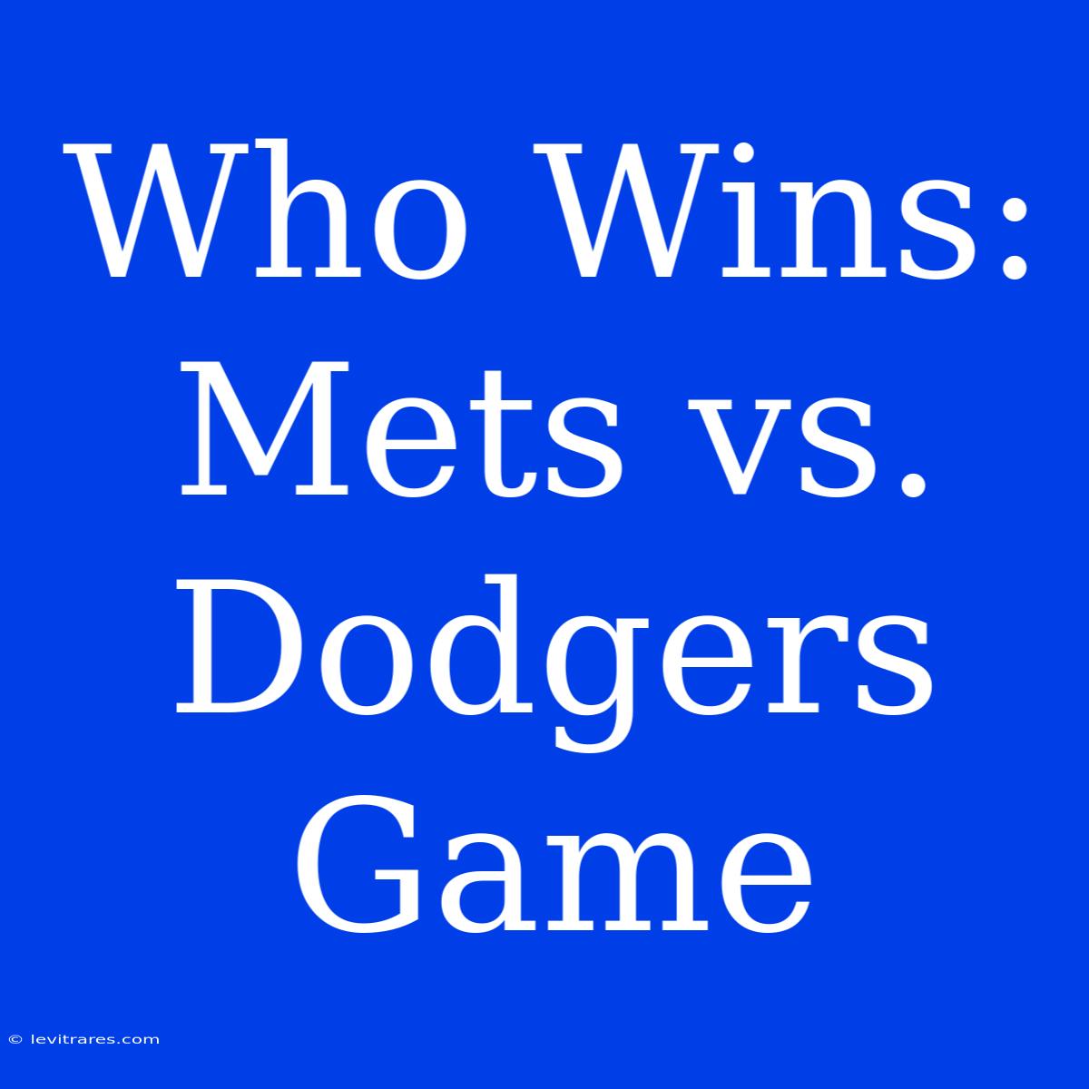 Who Wins: Mets Vs. Dodgers Game