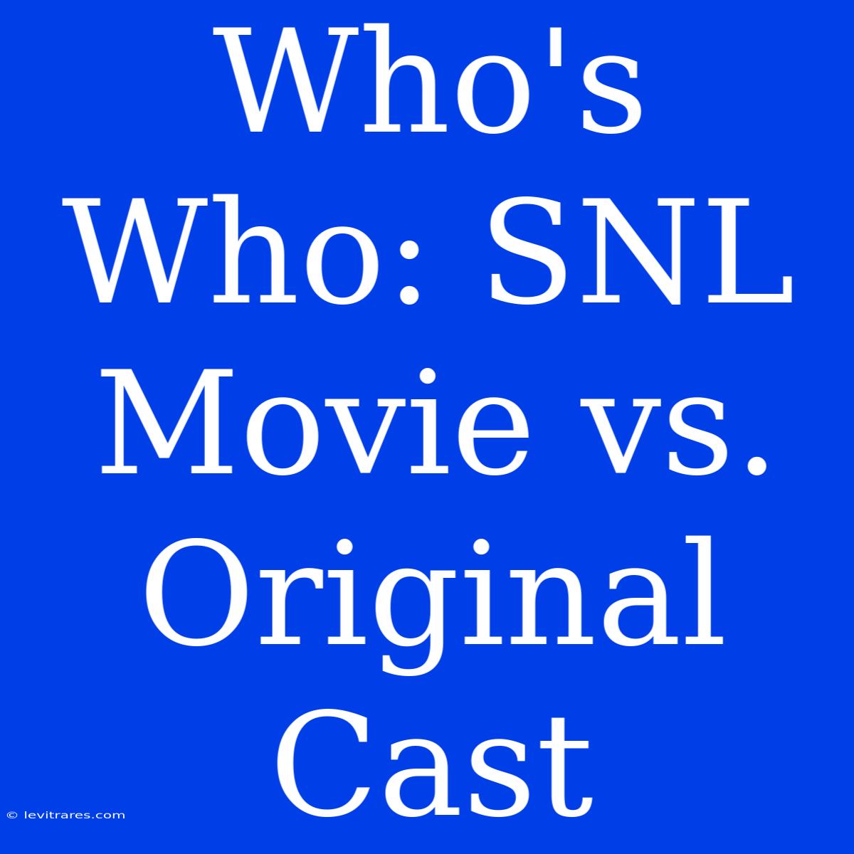 Who's Who: SNL Movie Vs. Original Cast