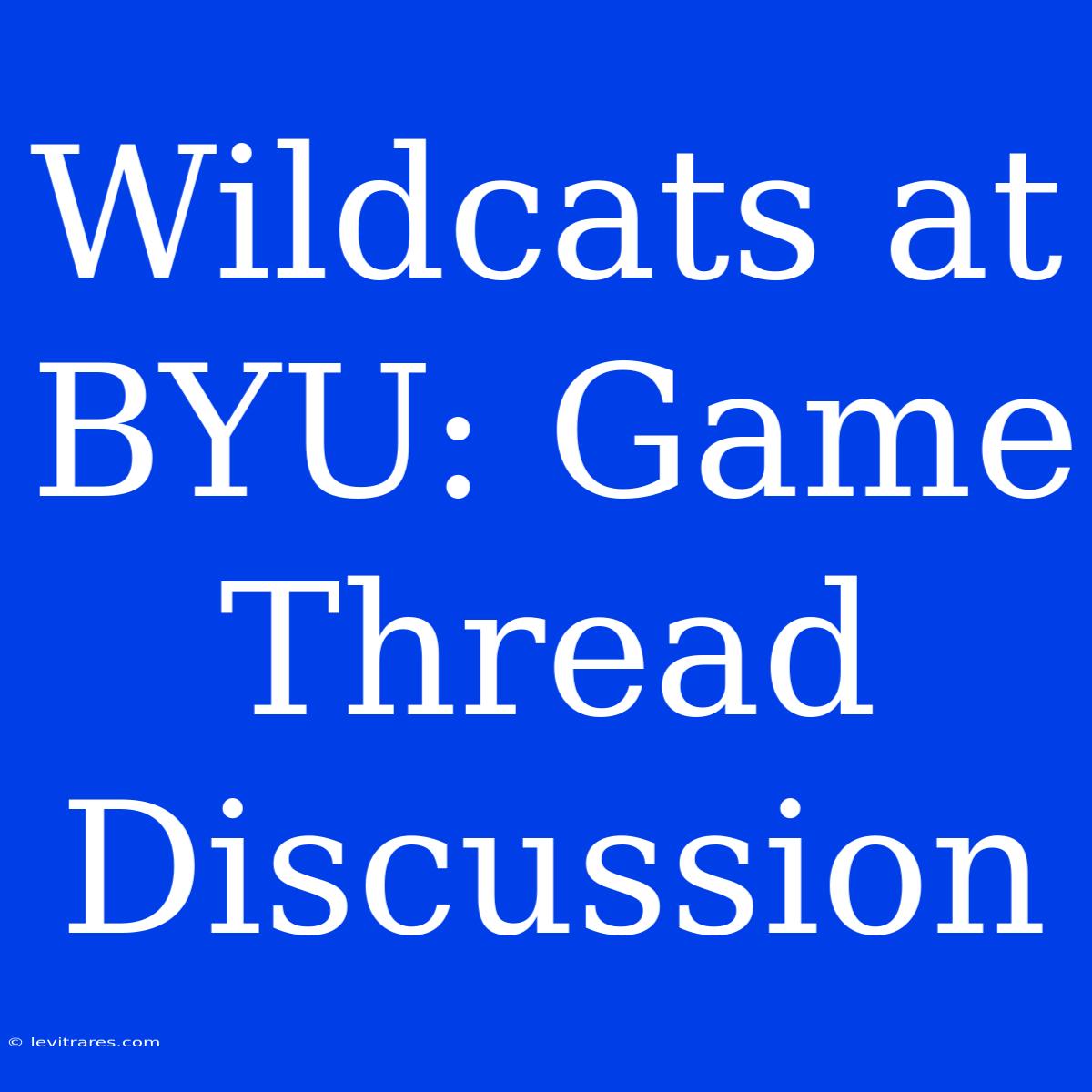 Wildcats At BYU: Game Thread Discussion