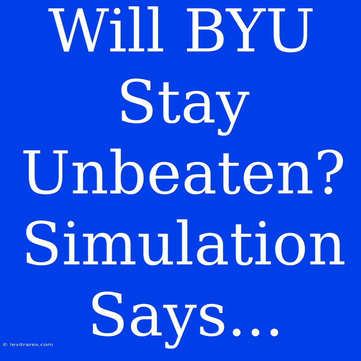 Will BYU Stay Unbeaten? Simulation Says... 