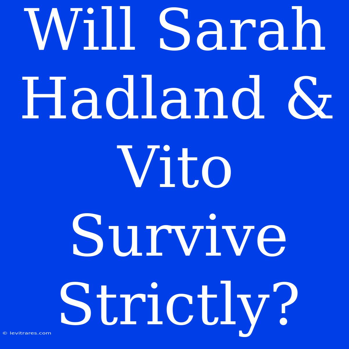 Will Sarah Hadland & Vito Survive Strictly?