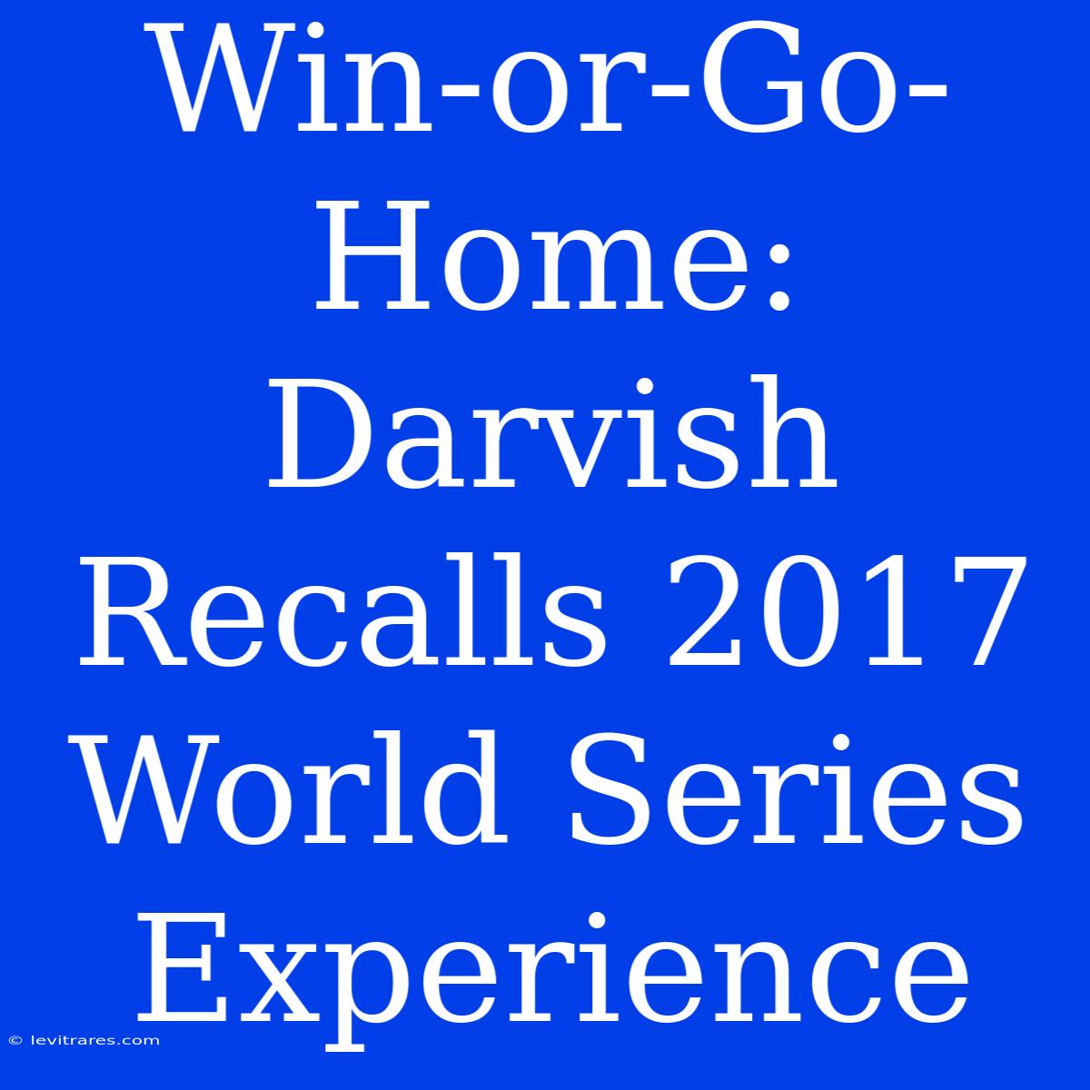 Win-or-Go-Home: Darvish Recalls 2017 World Series Experience